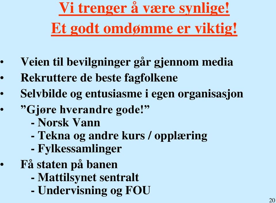 Selvbilde og entusiasme i egen organisasjon Gjøre hverandre gode!