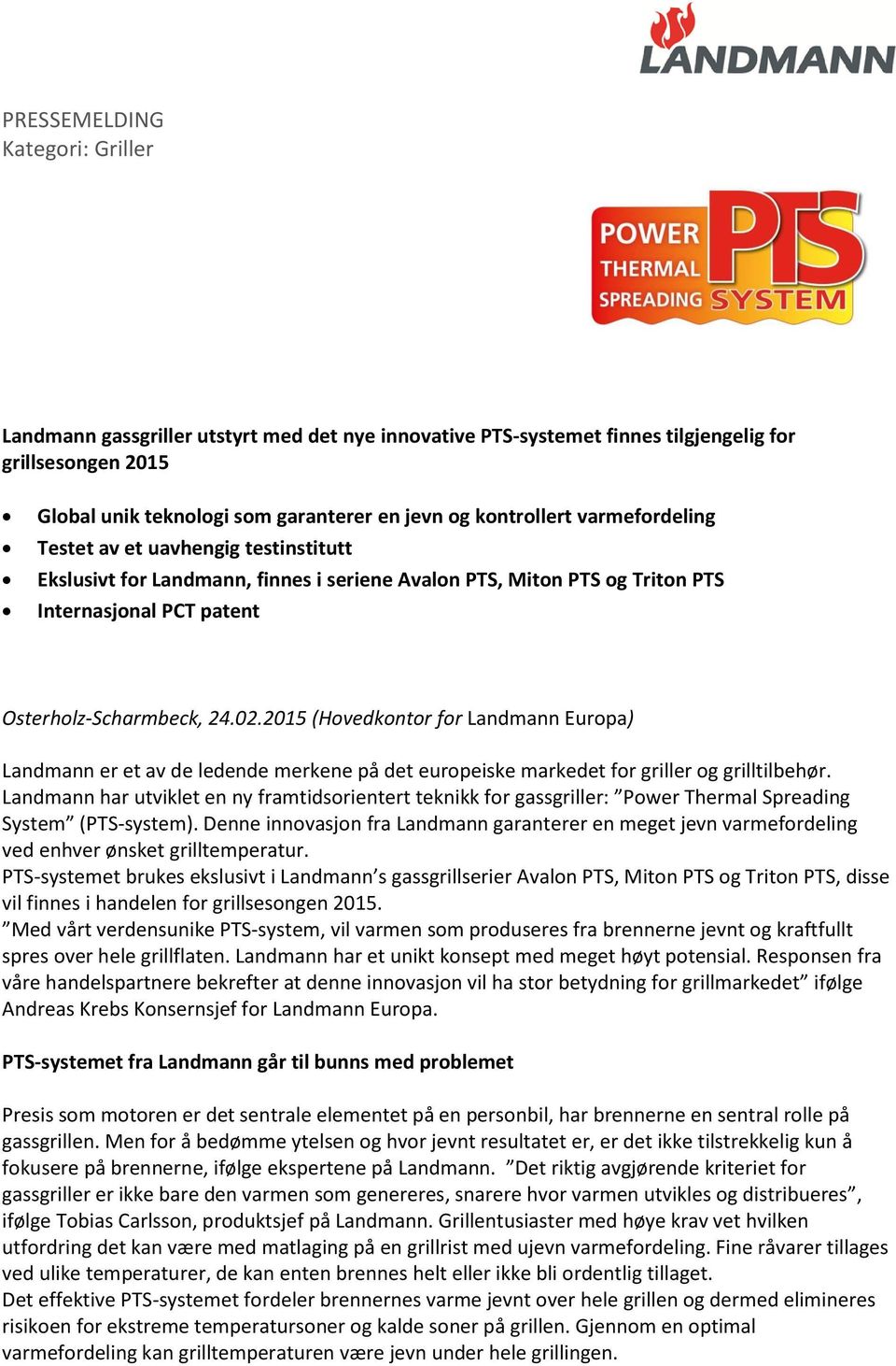 2015 (Hovedkontor for Landmann Europa) Landmann er et av de ledende merkene på det europeiske markedet for griller og grilltilbehør.