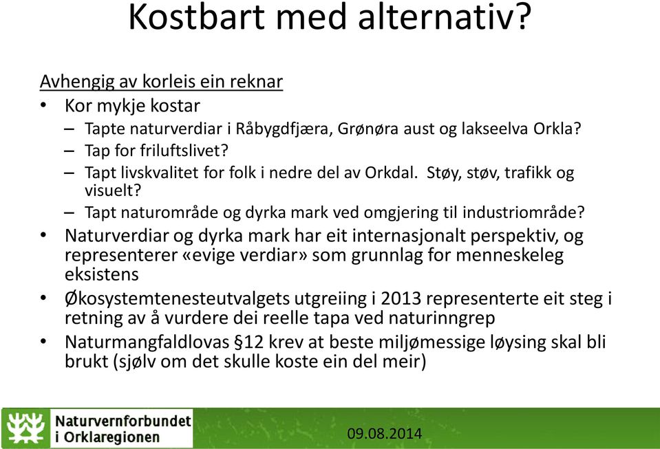 Naturverdiar og dyrka mark har eit internasjonalt perspektiv, og representerer «evige verdiar» som grunnlag for menneskeleg eksistens Økosystemtenesteutvalgets utgreiing i