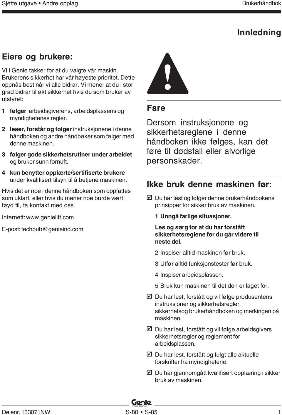 2 leser, forstår og følger instruksjonene i denne håndboken og andre håndbøker som følger med denne maskinen. 3 følger gode sikkerhetsrutiner under arbeidet og bruker sunn fornuft.