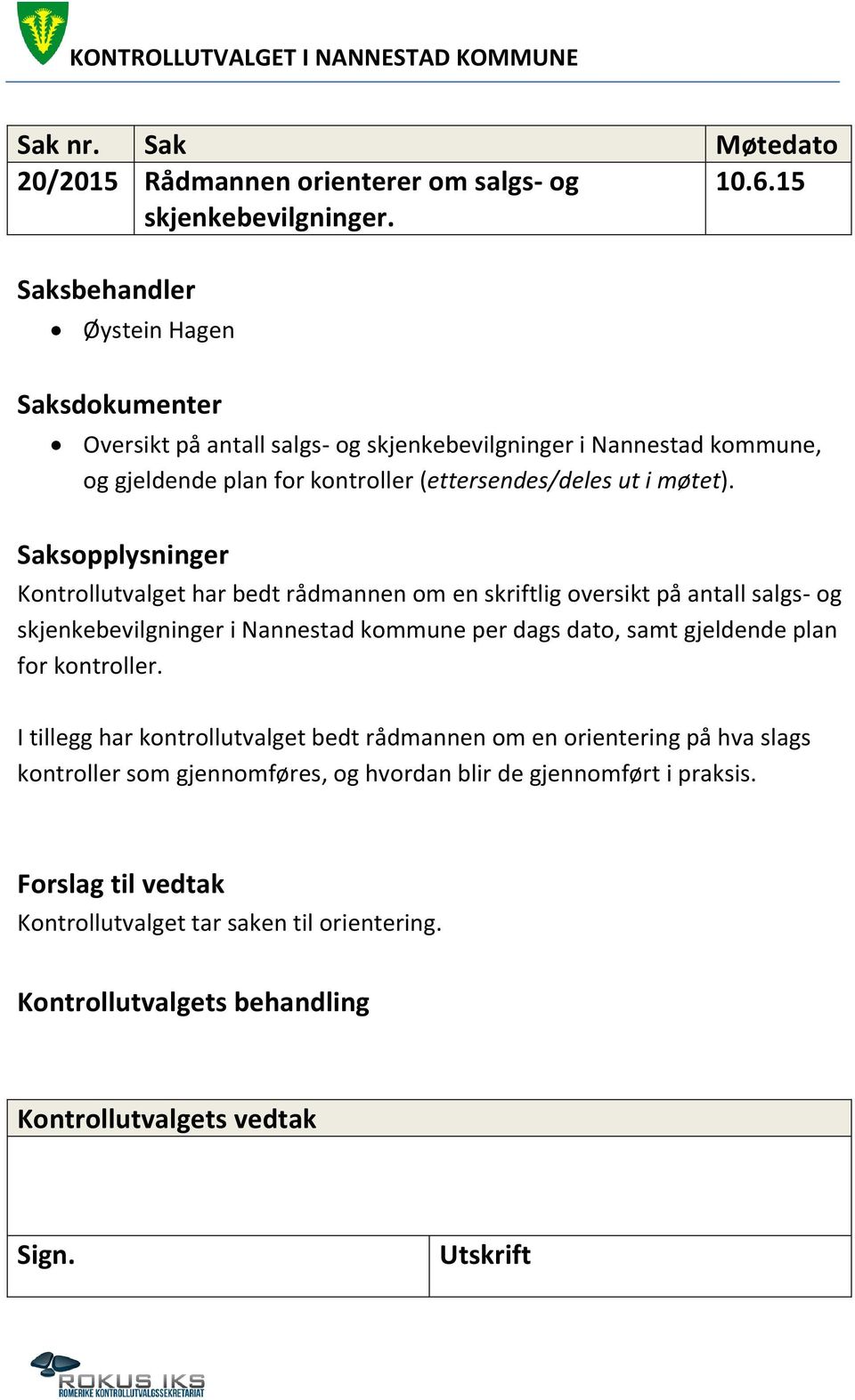 Saksopplysninger Kontrollutvalget har bedt rådmannen om en skriftlig oversikt på antall salgs- og skjenkebevilgninger i Nannestad kommune per dags dato, samt gjeldende plan for