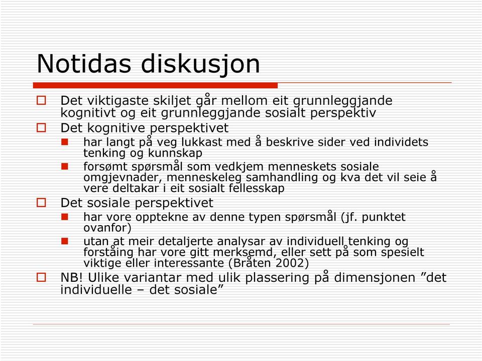 eit sosialt fellesskap Det sosiale perspektivet har vore opptekne av denne typen spørsmål (jf.