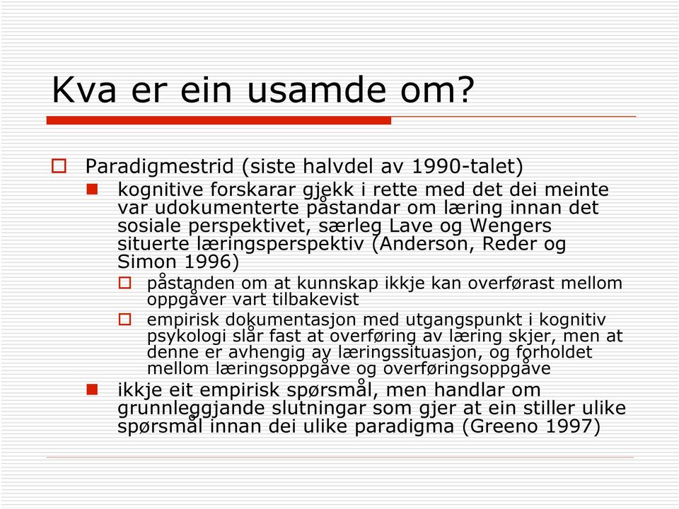 Lave og Wengers situerte læringsperspektiv (Anderson, Reder og Simon 1996) påstanden om at kunnskap ikkje kan overførast mellom oppgåver vart tilbakevist empirisk