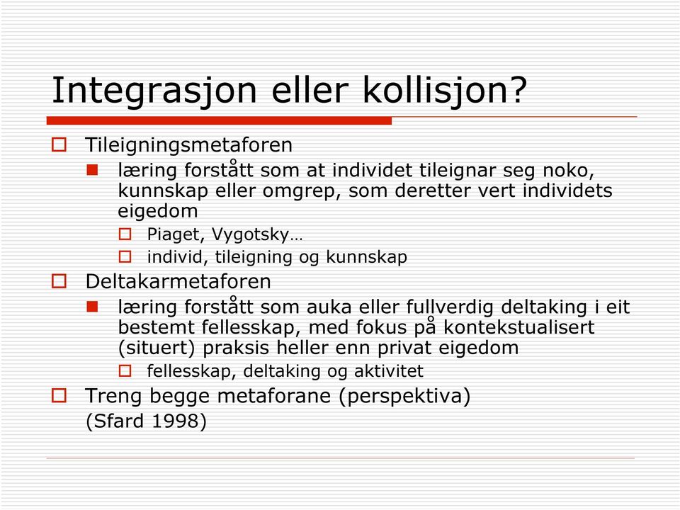 individets eigedom Piaget, Vygotsky individ, tileigning og kunnskap Deltakarmetaforen læring forstått som auka eller