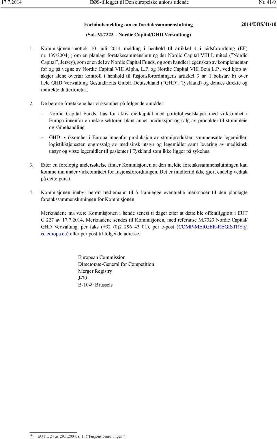 139/2004( 1 ) om en planlagt foretakssammenslutning der Nordic Capital VIII Limited ( Nordic Capital, Jersey), som er en del av Nordic Capital Funds, og som handler i egenskap av komplementar for og