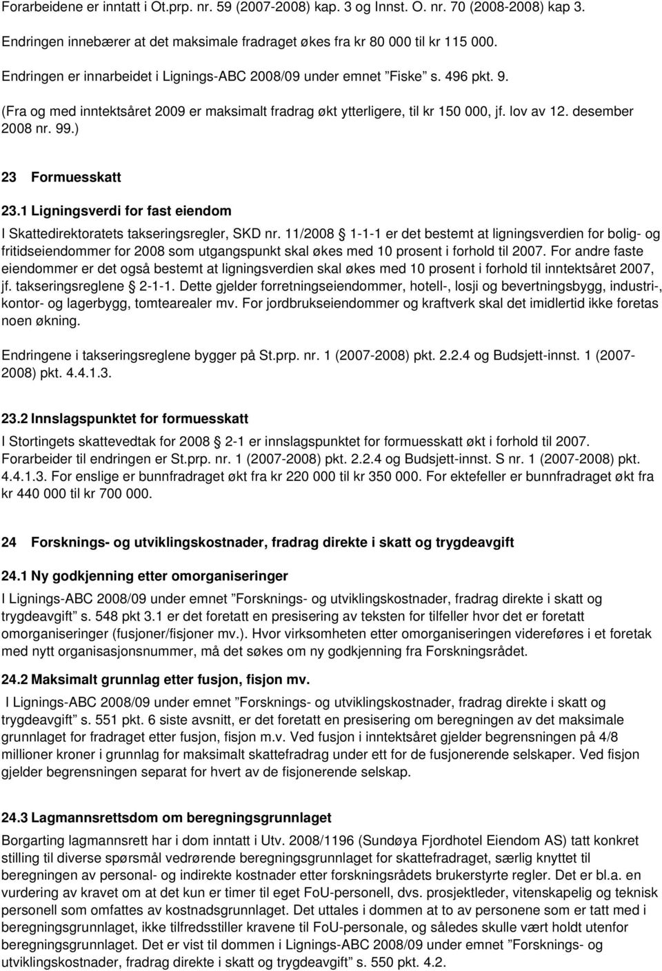 99.) 23 Formuesskatt 23.1 Ligningsverdi for fast eiendom I Skattedirektoratets takseringsregler, SKD nr.