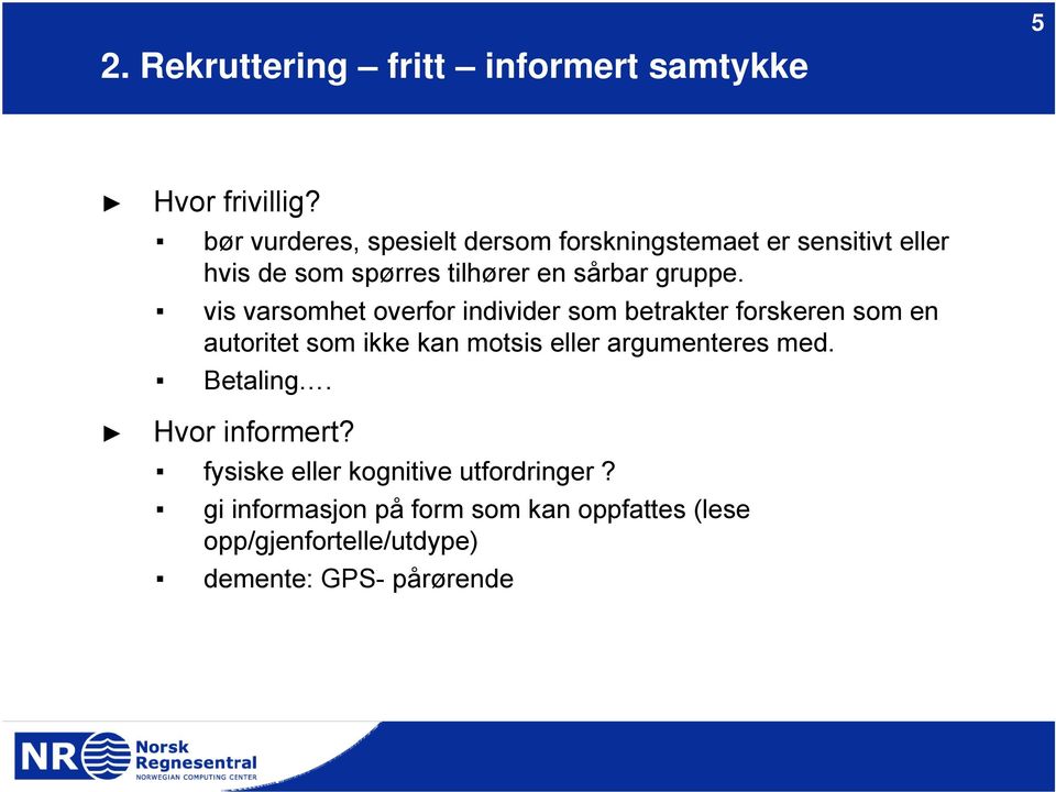 vis varsomhet overfor individer som betrakter forskeren som en autoritet som ikke kan motsis eller argumenteres