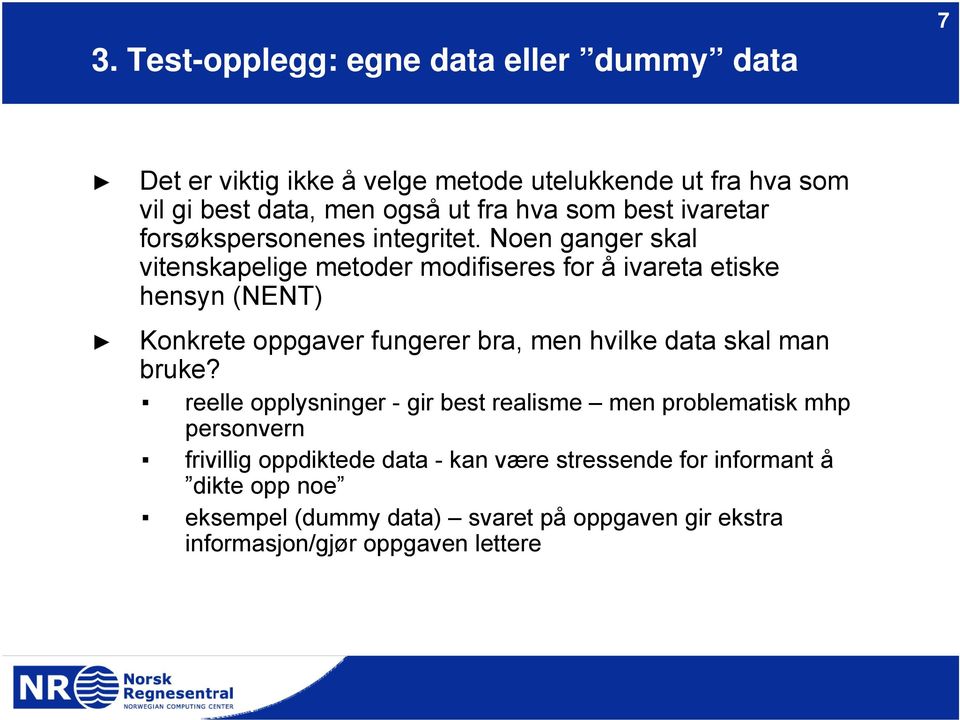 Noen ganger skal vitenskapelige metoder modifiseres for å ivareta etiske hensyn (NENT) Konkrete oppgaver fungerer bra, men hvilke data skal man