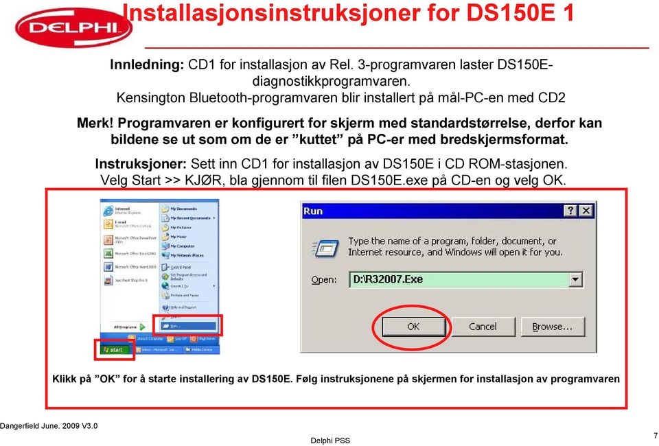 Programvaren er konfigurert for skjerm med standardstørrelse, derfor kan bildene se ut som om de er kuttet på PC-er med bredskjermsformat.