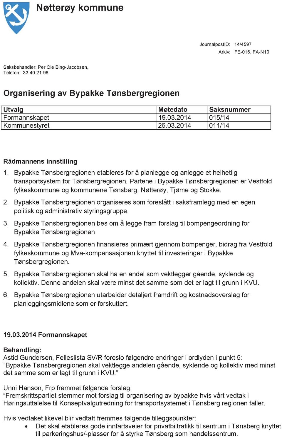 Bypakke Tønsbergregionen etableres for å planlegge og anlegge et helhetlig transportsystem for Tønsbergregionen.