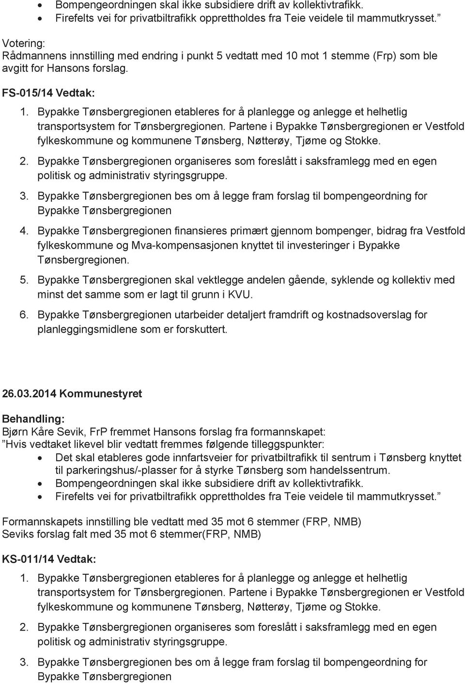 Bypakke Tønsbergregionen etableres for å planlegge og anlegge et helhetlig transportsystem for Tønsbergregionen.