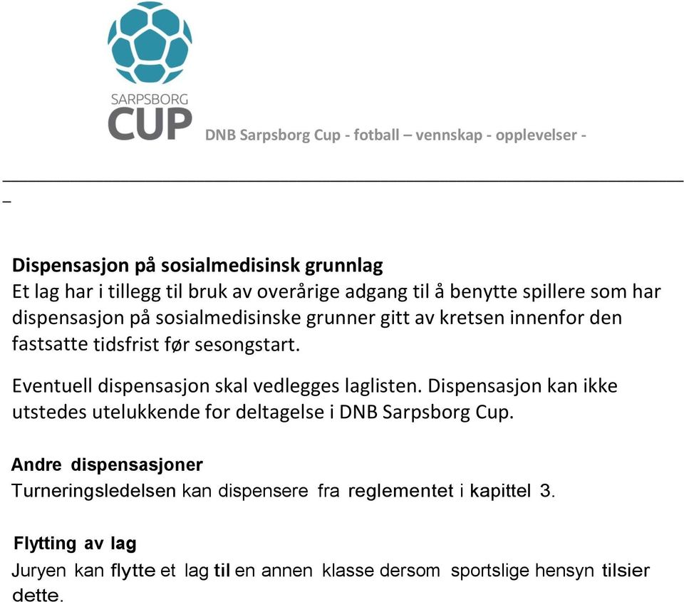 Eventuell dispensasjon skal vedlegges laglisten. Dispensasjon kan ikke utstedes utelukkende for deltagelse i DNB Sarpsborg Cup.