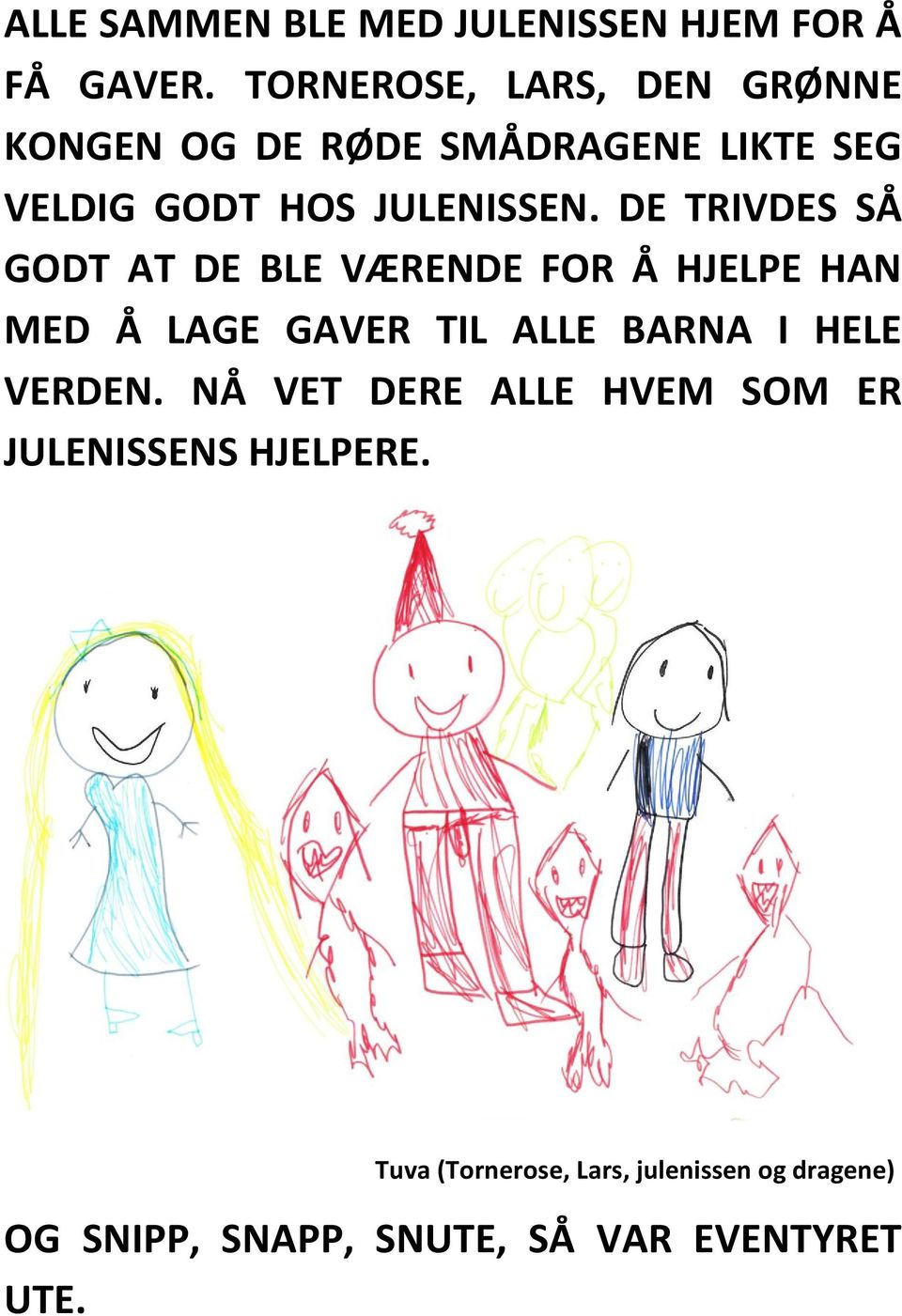 DE TRIVDES SÅ GODT AT DE BLE VÆRENDE FOR Å HJELPE HAN MED Å LAGE GAVER TIL ALLE BARNA I HELE