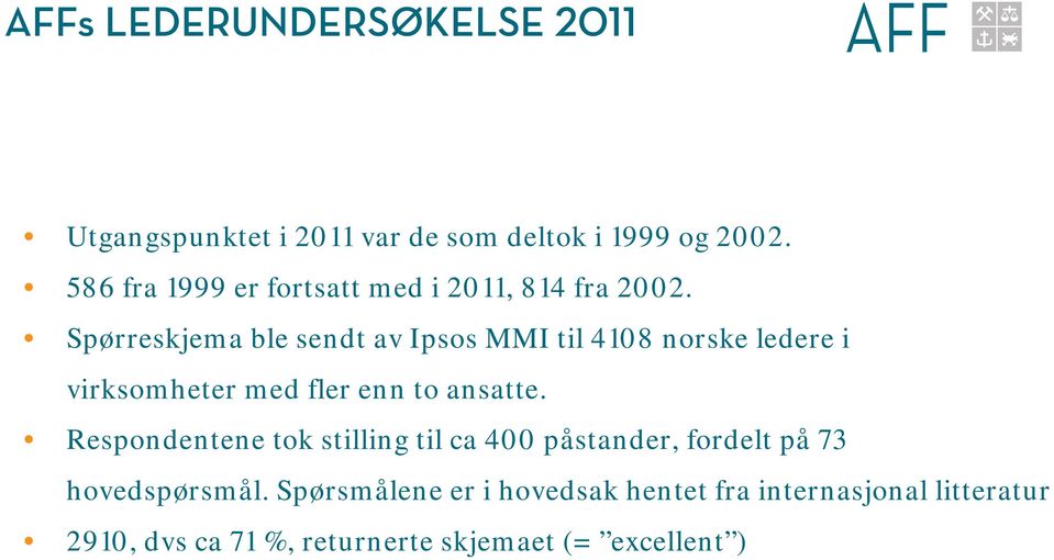 Spørreskjema ble sendt av Ipsos MMI til 4108 norske ledere i virksomheter med fler enn to ansatte.