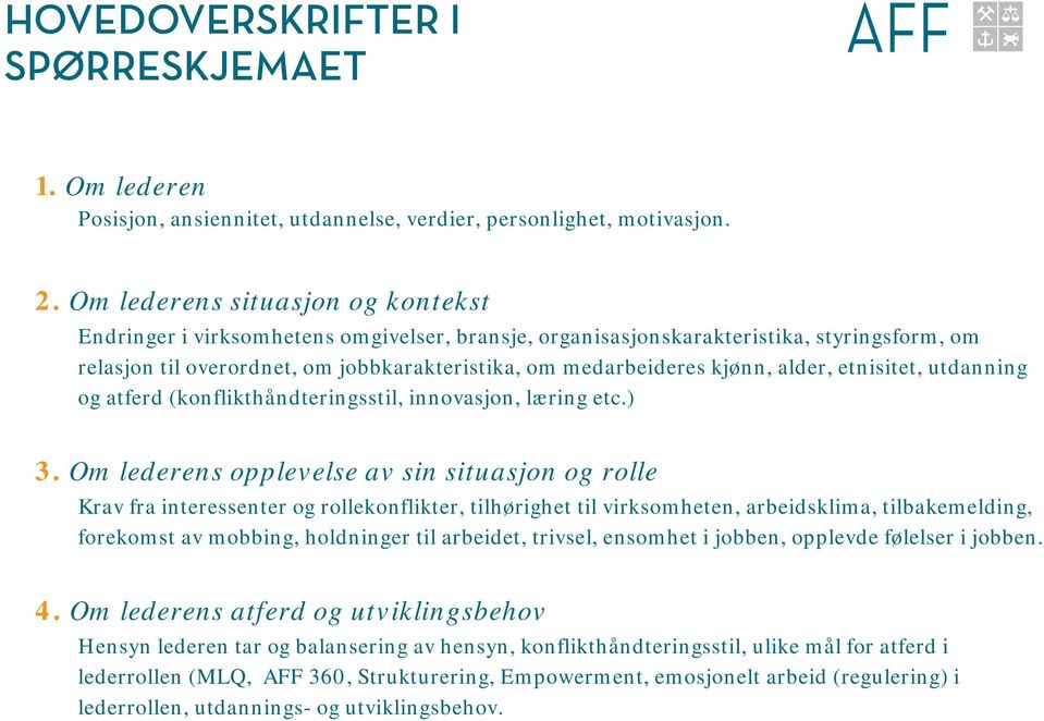 alder, etnisitet, utdanning og atferd (konflikthåndteringsstil, innovasjon, læring etc.) 3.