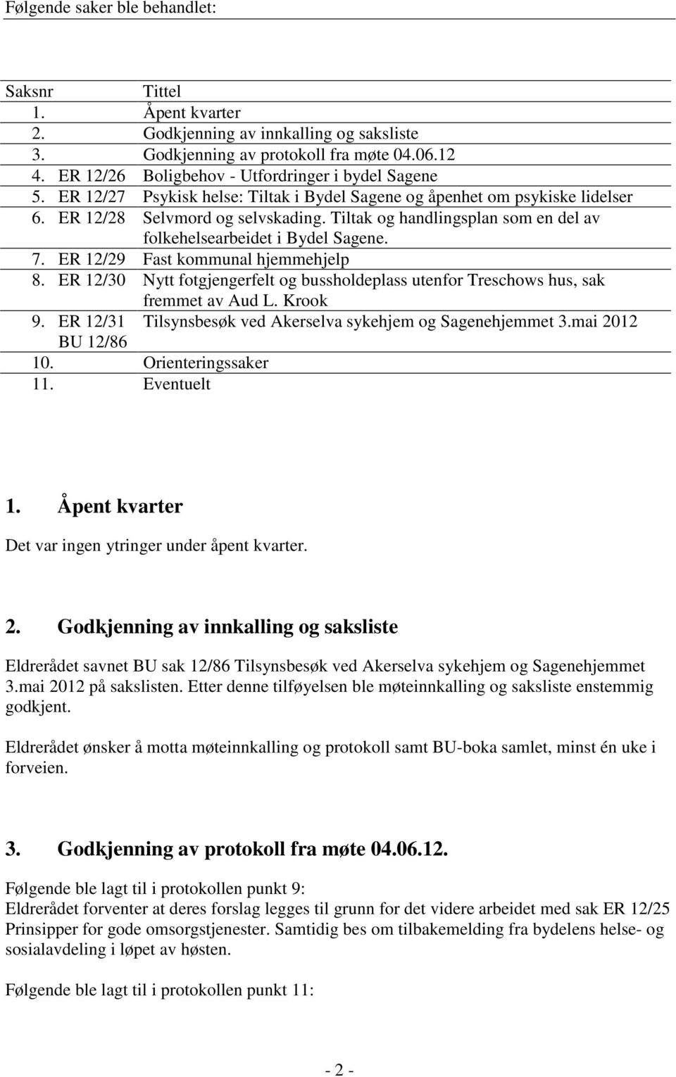 Tiltak og handlingsplan som en del av folkehelsearbeidet i Bydel Sagene. 7. ER 12/29 Fast kommunal hjemmehjelp 8.