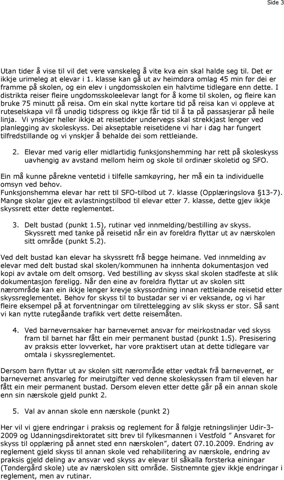 I distrikta reiser fleire ungdomsskoleelevar langt for å kome til skolen, og fleire kan bruke 75 minutt på reisa.