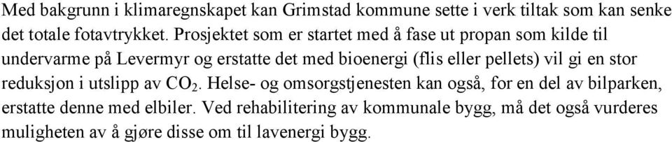 eller pellets) vil gi en stor reduksjon i utslipp av CO 2.