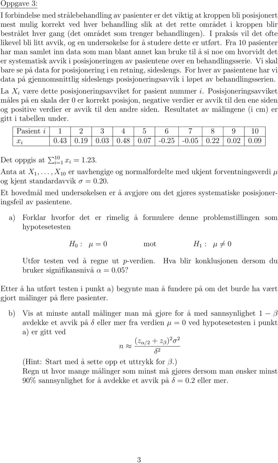 Fra 10 pasienter har man samlet inn data som man blant annet kan bruke til å si noe om hvorvidt det er systematisk avvik i posisjoneringen av pasientene over en behandlingsserie.