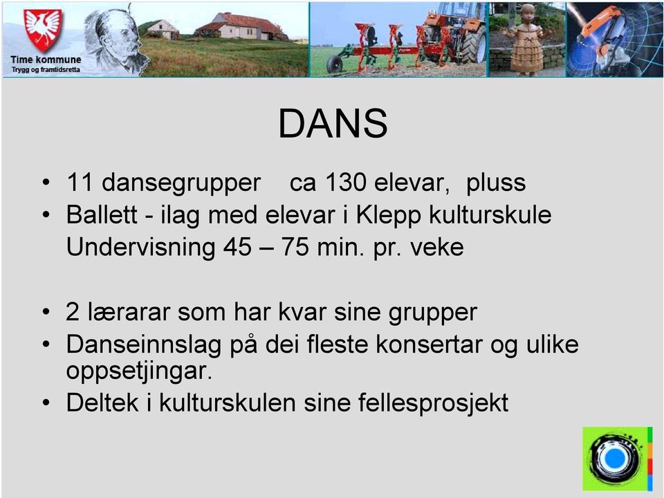 veke 2 lærarar som har kvar sine grupper Danseinnslag på dei