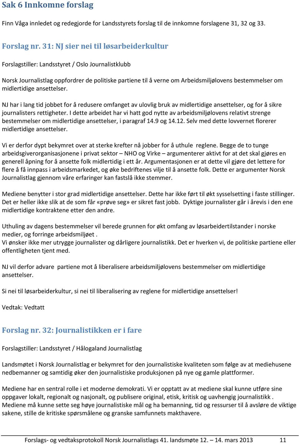 NJ har i lang tid jobbet for å redusere omfanget av ulovlig bruk av midlertidige ansettelser, og for å sikre journalisters rettigheter.