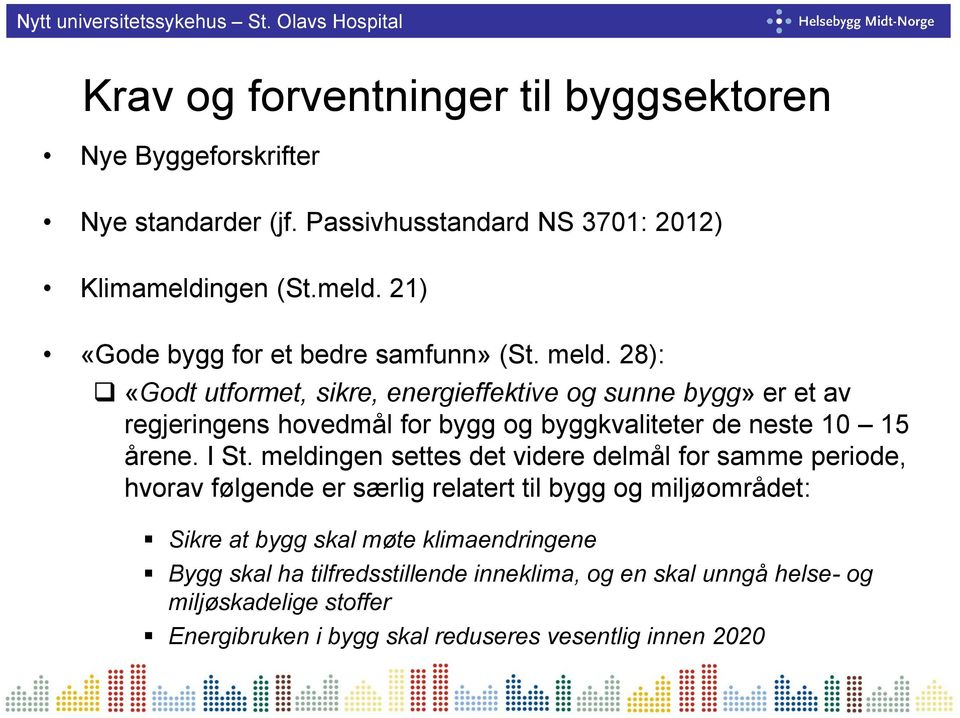 28): «Godt utformet, sikre, energieffektive og sunne bygg» er et av regjeringens hovedmål for bygg og byggkvaliteter de neste 10 15 årene. I St.