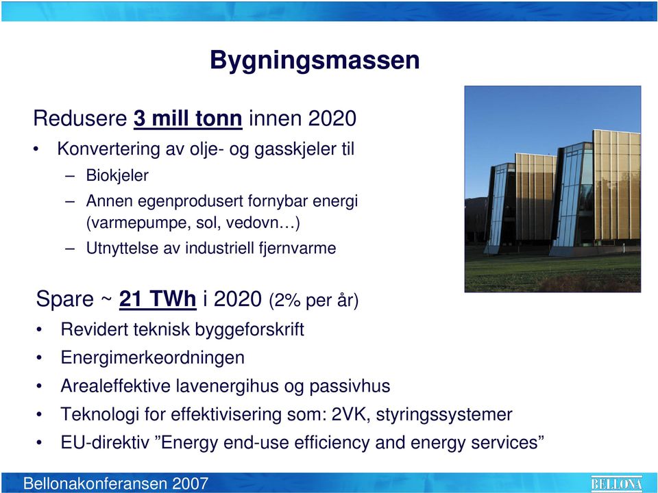 per år) Revidert teknisk byggeforskrift Energimerkeordningen Arealeffektive lavenergihus og passivhus