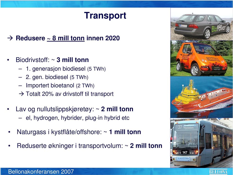 biodiesel (5 TWh) Importert bioetanol (2 TWh) Totalt 20% av drivstoff til transport Lav og