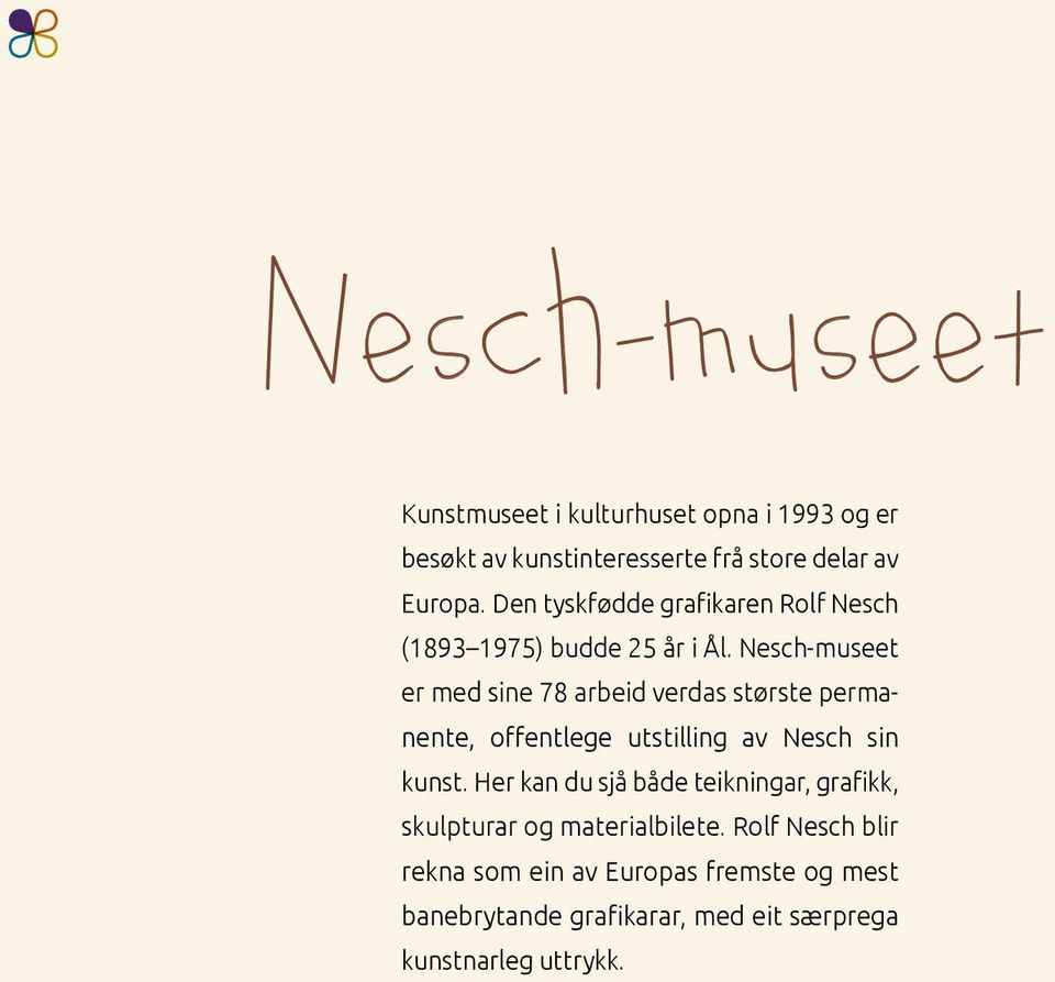 Nesch-museet er med sine 78 arbeid verdas største permanente, offentlege utstilling av Nesch sin kunst.
