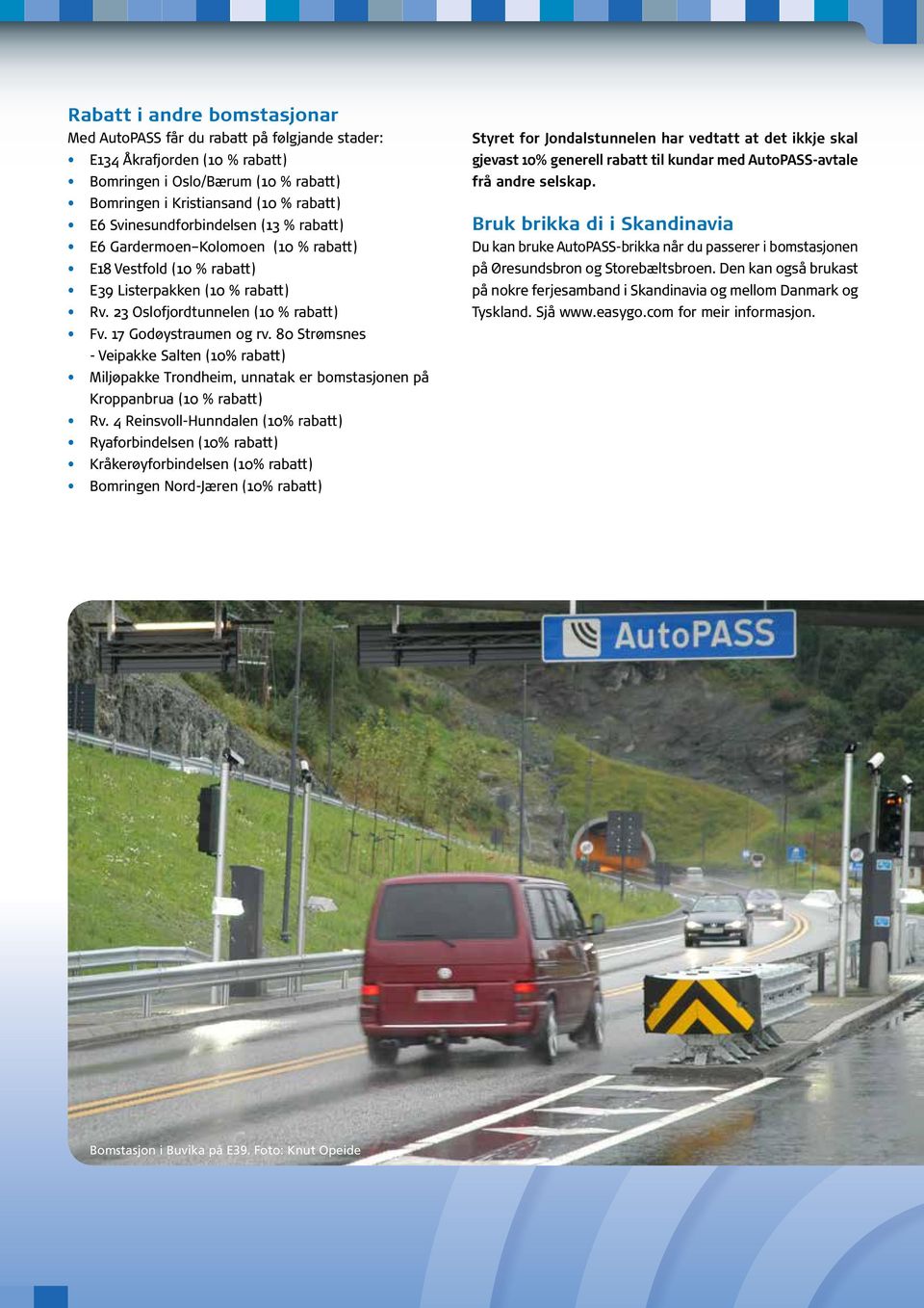 Jondalstunnelen. Informasjon 8. september 2012 startar innkrevjing av  bompengar i. autopass.no. Du kan teikne avtale frå PDF Free Download