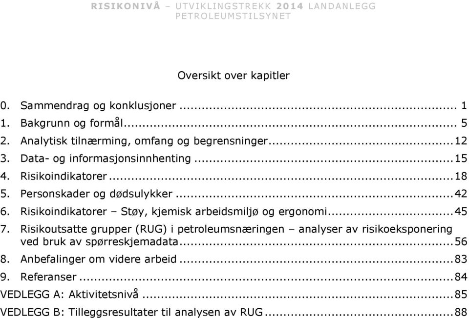 Risikoindikatorer Støy, kjemisk arbeidsmiljø og ergonomi... 45 7.