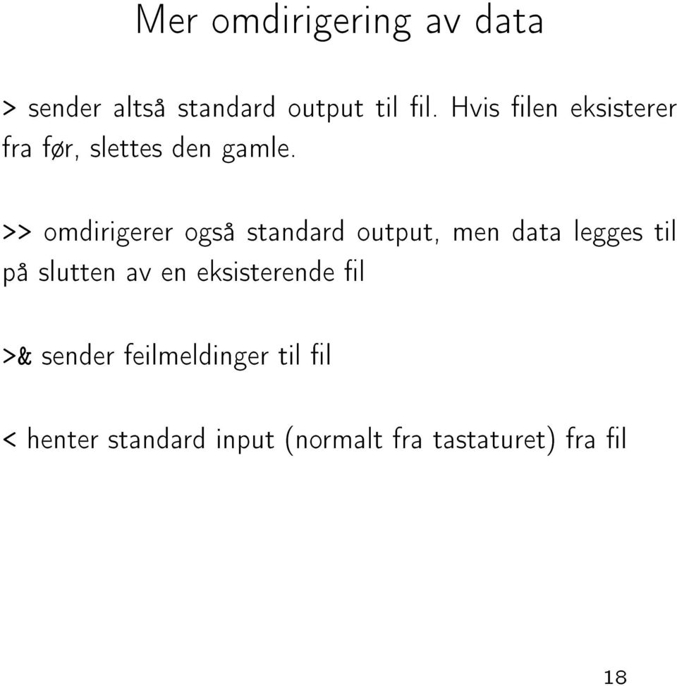 >> omdirigerer også standard output, men data legges til på slutten av