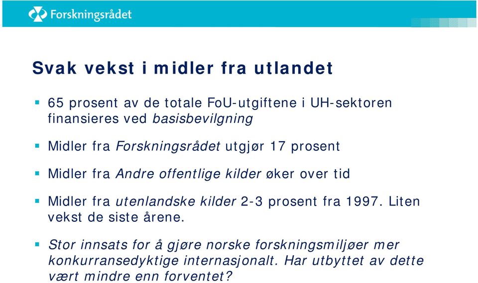 tid Midler fra utenlandske kilder 2-3 prosent fra 1997. Liten vekst de siste årene.