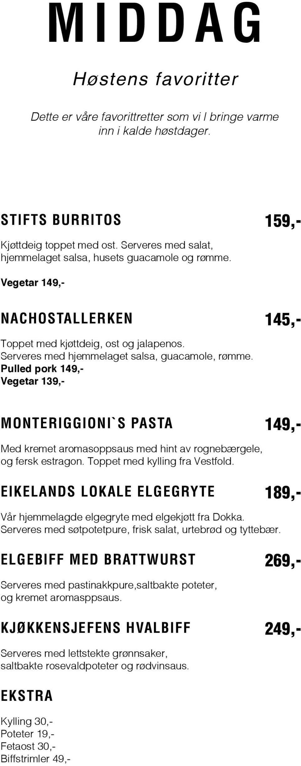 Pulled pork Vegetar 139,- MONTERIGGIONI`S PASTA Med kremet aromasoppsaus med hint av rognebærgele, og fersk estragon. Toppet med kylling fra Vestfold.