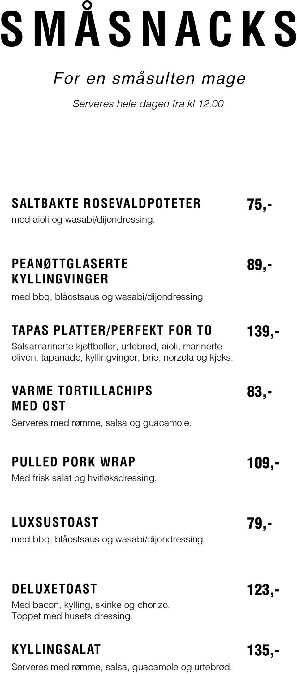 tapanade, kyllingvinger, brie, norzola og kjeks. VARME TORTILLACHIPS MED OST Serveres med rømme, salsa og guacamole. PULLED PORK WRAP Med frisk salat og hvitløksdressing.