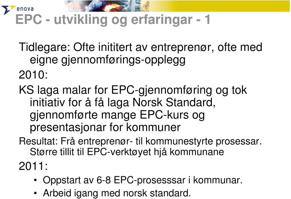 gjennomførte mange EPC-kurs og presentasjonar for kommuner Resultat: Frå entreprenør- til kommunestyrte