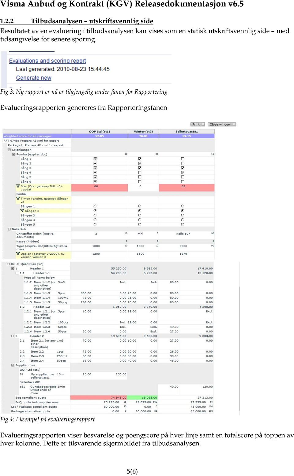 Fig 3: Ny rapport er nå er tilgjengelig under fanen for Rapportering Evalueringsrapporten genereres fra Rapporteringsfanen Fig