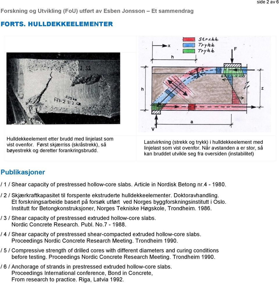 Når avstanden a er stor, så kan bruddet utvikle seg fra oversiden (instabilitet) / 1 / Shear capacity of prestressed hollow-core slabs. Article in Nordisk Betong nr.4-1980.