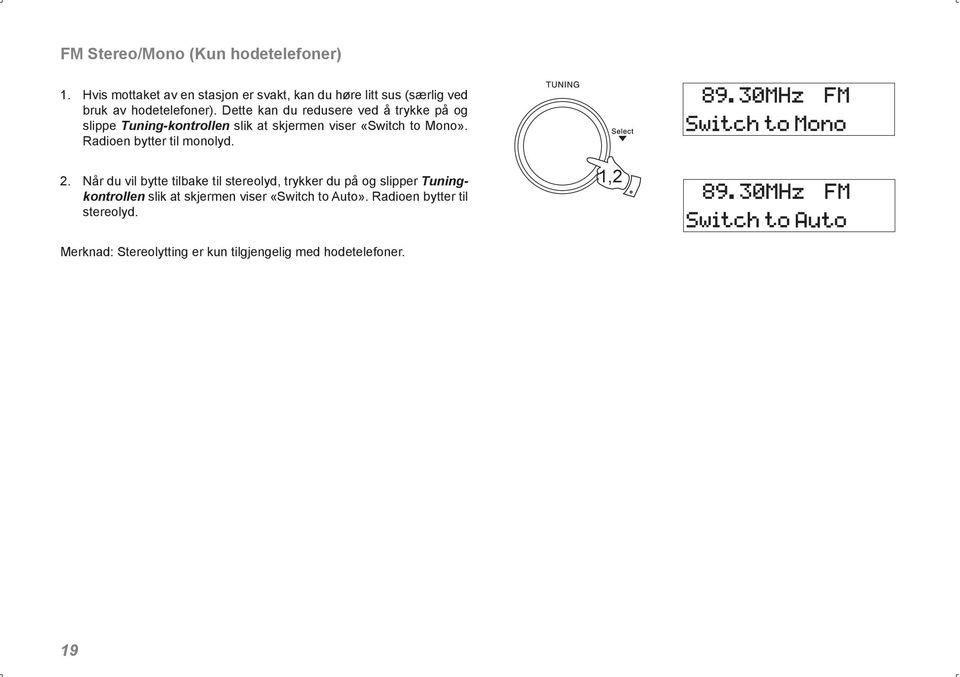 Dette kan du redusere ved å trykke på og slippe Tuning-kontrollen slik at skjermen viser «Switch to Mono».