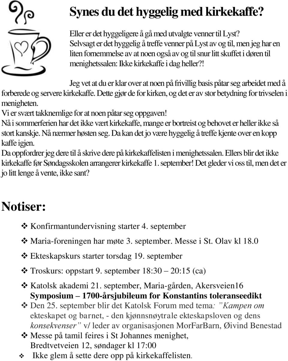 ! Jeg vet at du er klar over at noen på frivillig basis påtar seg arbeidet med å forberede og servere kirkekaffe. Dette gjør de for kirken, og det er av stor betydning for trivselen i menigheten.