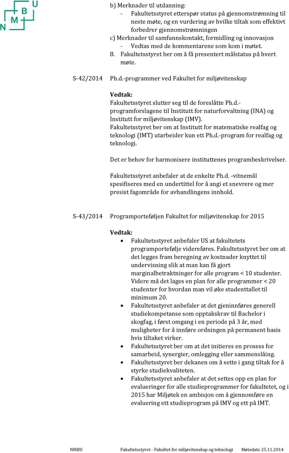 d. programforslagene til Institutt for naturforvaltning (INA) og Institutt for miljøvitenskap (IMV).