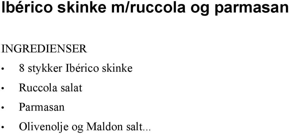 Ibérico skinke Ruccola salat