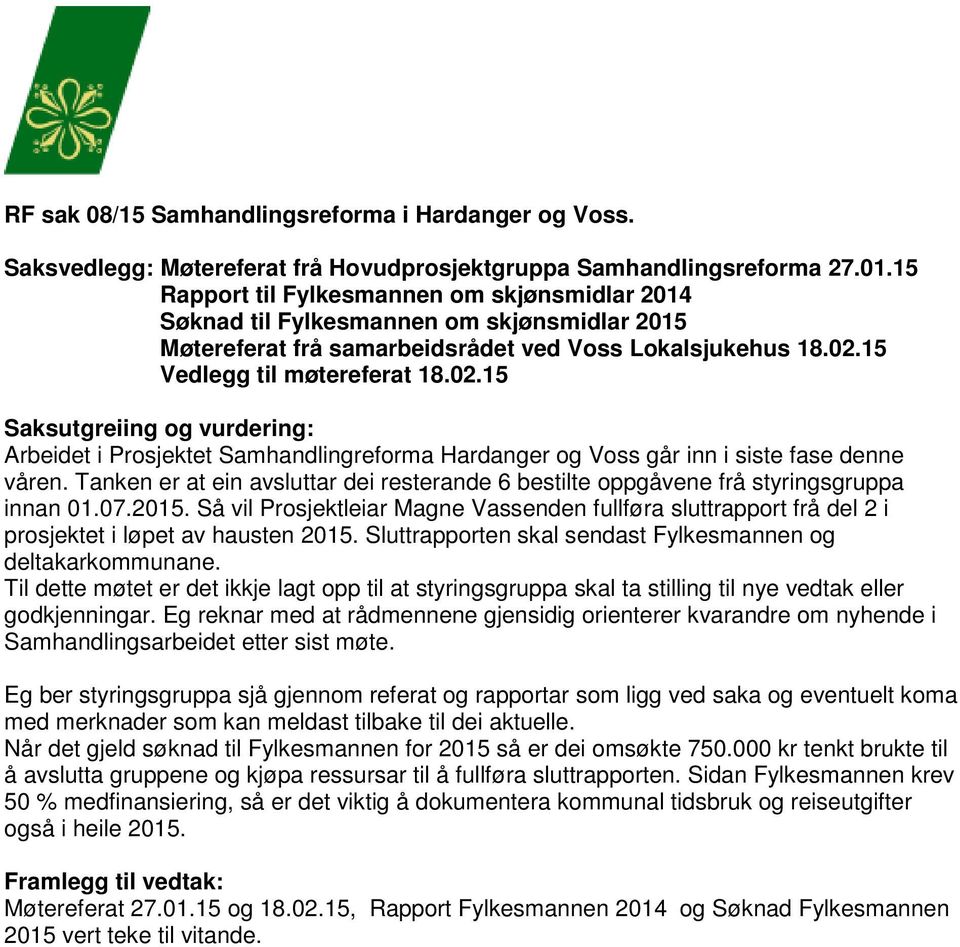 15 Vedlegg til møtereferat 18.02.15 Saksutgreiing og vurdering: Arbeidet i Prosjektet Samhandlingreforma Hardanger og Voss går inn i siste fase denne våren.