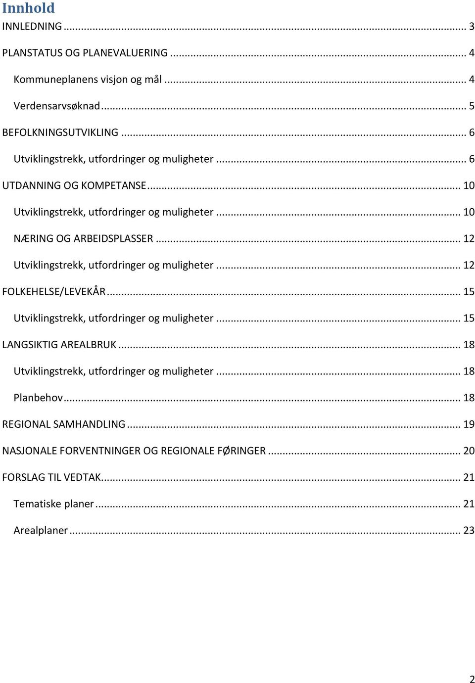 .. 12 Utviklingstrekk, utfordringer og muligheter... 12 FOLKEHELSE/LEVEKÅR... 15 Utviklingstrekk, utfordringer og muligheter... 15 LANGSIKTIG AREALBRUK.