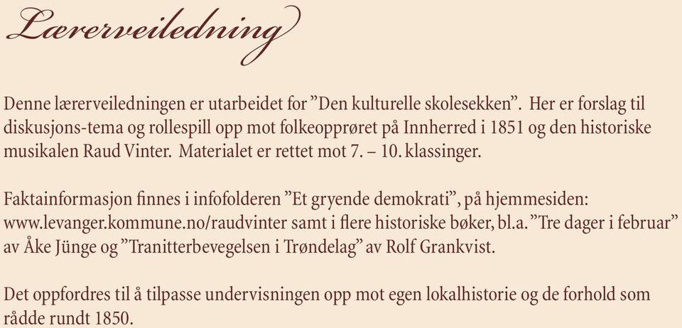Materialet er rettet mot 7. 10. klassinger. Faktainformasjon finnes i infofolderen Et gryende demokrati, på hjemmesiden: www.levanger.kommune.