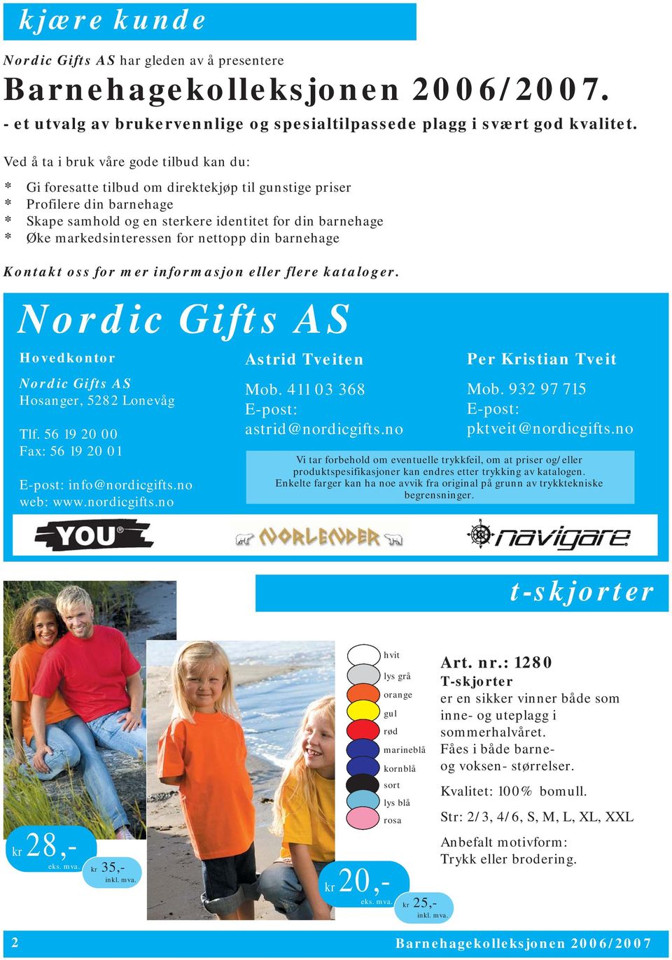 markedsinteressen for nettopp din barnehage Kontakt oss for mer informasjon eller flere kataloger. Nordic Gifts AS Hovedkontor Nordic Gifts AS Hosanger, 5282 Lonevåg Tlf.