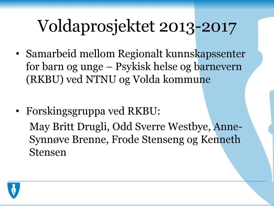 ved NTNU og Volda kommune Forskingsgruppa ved RKBU: May Britt