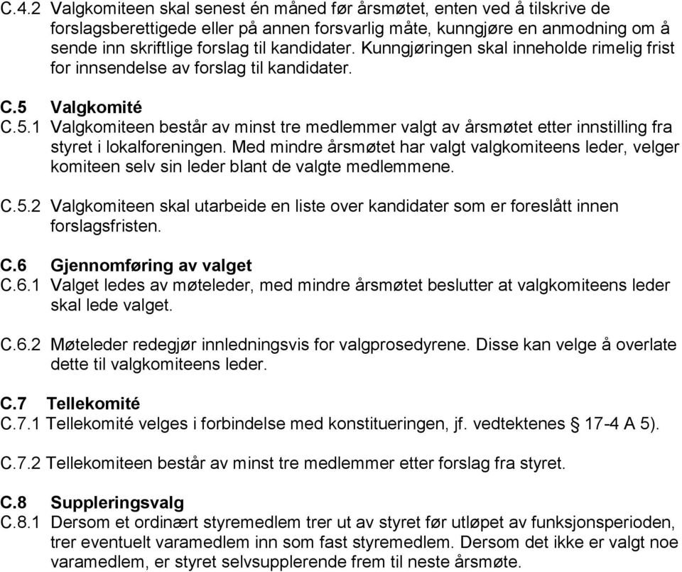 Valgkomité C.5.1 Valgkomiteen består av minst tre medlemmer valgt av årsmøtet etter innstilling fra styret i lokalforeningen.