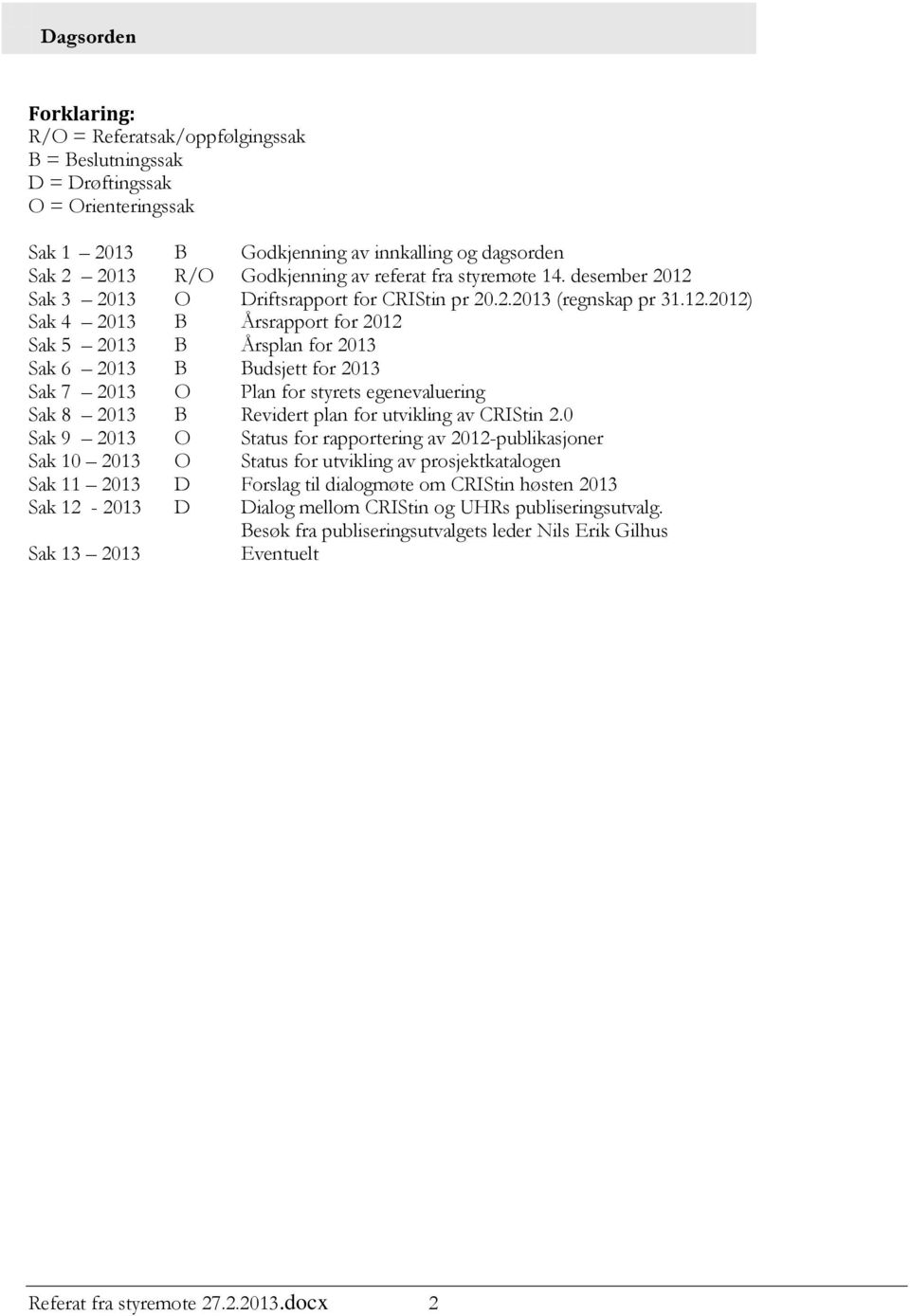 Sak 3 2013 O Driftsrapport for CRIStin pr 20.2.2013 (regnskap pr 31.12.