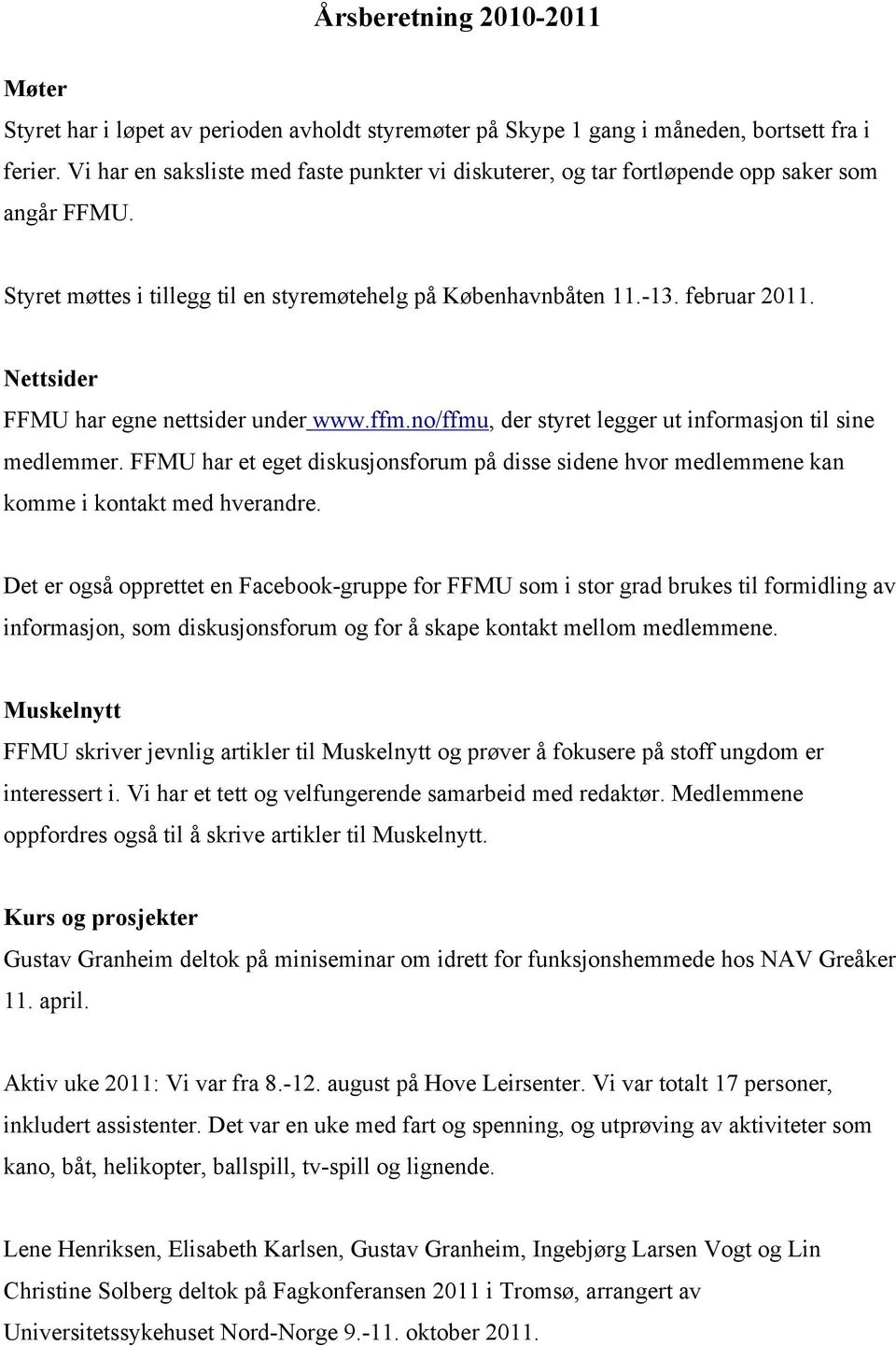 Nettsider FFMU har egne nettsider under www.ffm.no/ffmu, der styret legger ut informasjon til sine medlemmer.